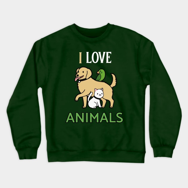 I LOVE ANIMALS Crewneck Sweatshirt by GreatSeries